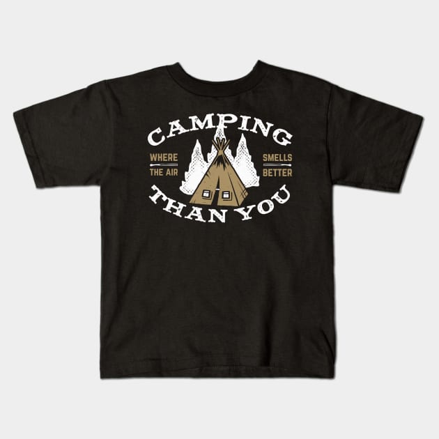 Camping Where The Air smells Better Than You Kids T-Shirt by busines_night